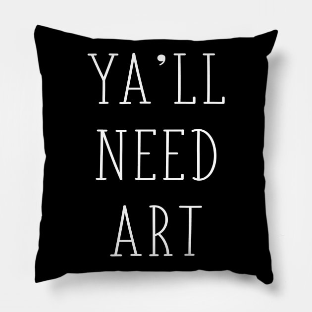 Ya'll Need Art Funny Artist Art Teacher Gift Pillow by graphicbombdesigns