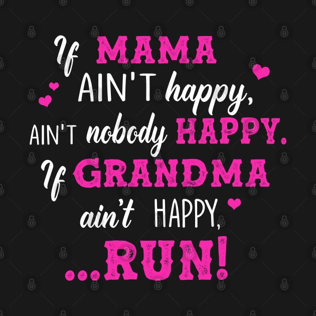 If Mama Ain’t Happy Ain’t Nobody Happy If Grandma Ain’t Happy Run by lenaissac2