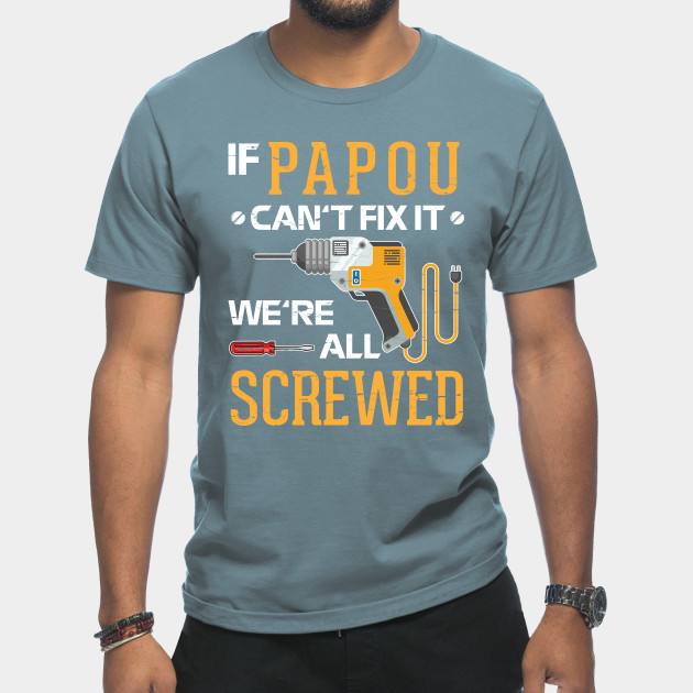 Disover If Papou Can't Fix It We're All Screwed Happy Father Day Machinist Engineer Plumer Worker Engineer - Papou Cant Fix It No One Can - T-Shirt