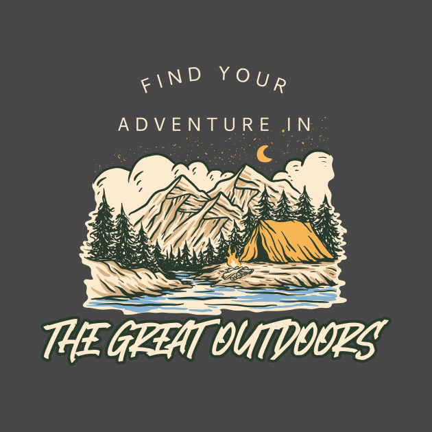 Find your Adventure in the Great Outdoors Camping by FunTeeGraphics