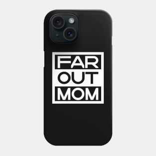 Far Out Mom Phone Case