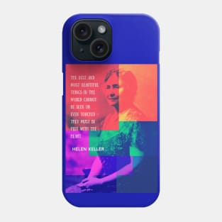 Helen Keller quote: The best and most beautiful things in the world cannot be seen or even touched.... Phone Case