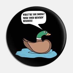 Mind Your Quackin' Business! Pin