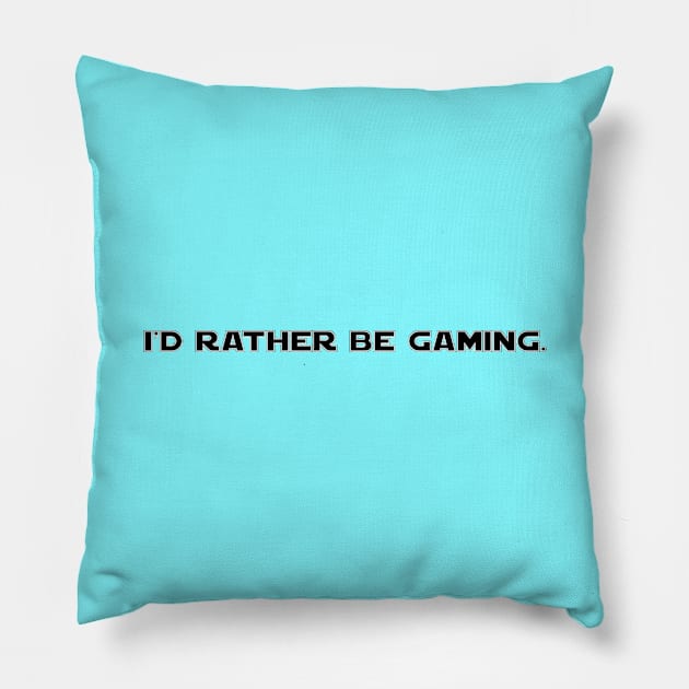 I'd rather be gaming Pillow by BSquared