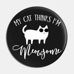 My cat thinks I'm meowsome Pin