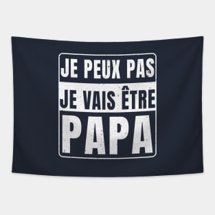 Je Peux Pas Je Vais Être Papa 2024 Tapestry