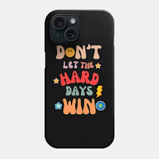 don't let the hard days win Phone Case