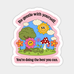 Be gentle with yourself Magnet