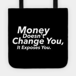 Money Doesn't Change You, It Exposes You Tote