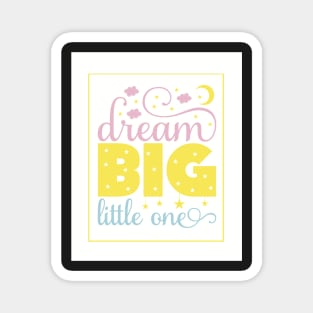 Dream big little one Magnet