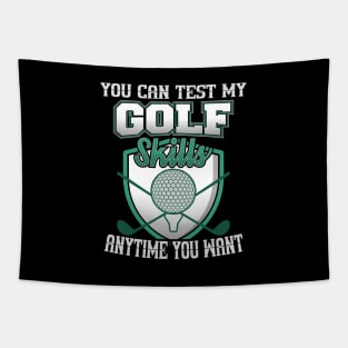 You Can Test My Golf Skills Anytime You Want Tapestry