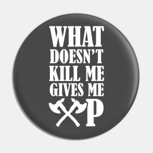 What doesn't kill me gives me XP Pin