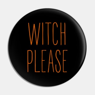 Witch Please Halloween Pin