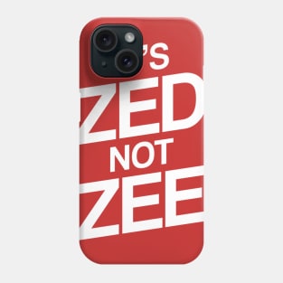 It's ZED not ZEE Phone Case