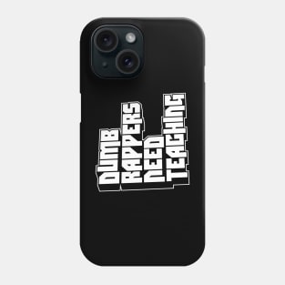 Dumb Rappers Need Teaching Phone Case