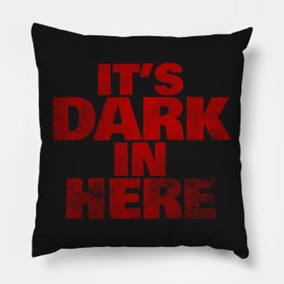 It's Dark In Here Pillow