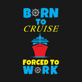 Born To Cruise Forced To Work T-Shirt