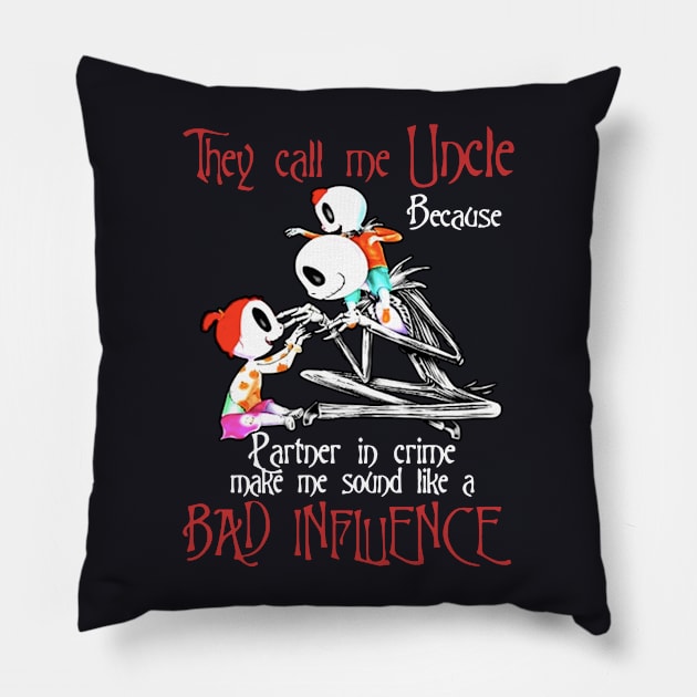 They Call Me Uncle Because Partner In Crime Make Me Sound Like A Bad Influence Daughter Pillow by erbedingsanchez