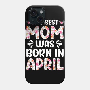 Best Mom Ever Mothers Day Floral Design Birthday Mom in April Phone Case