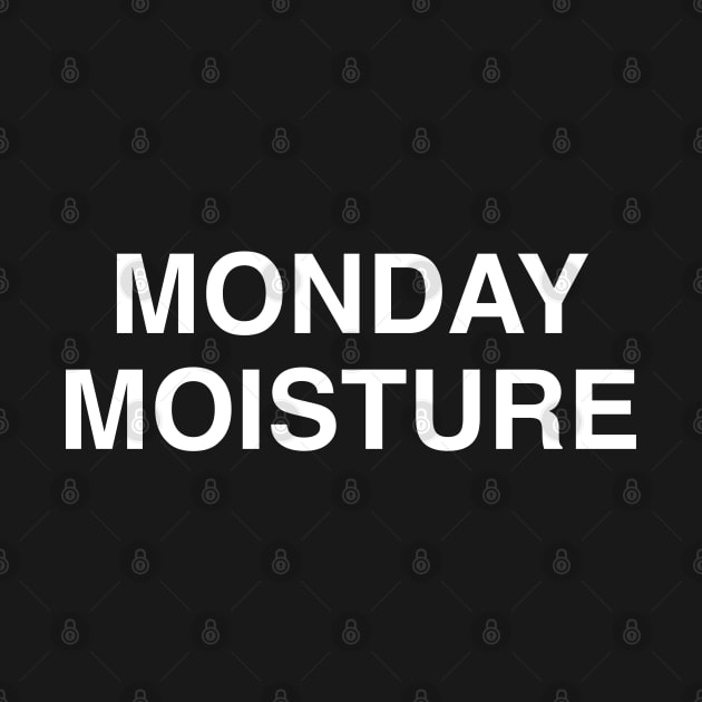 Monday Moisture by StickSicky