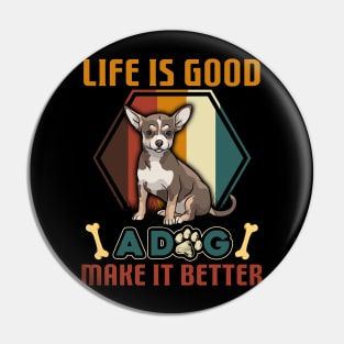 A Dog Makes Life Better Chihuahua Lovers Pin