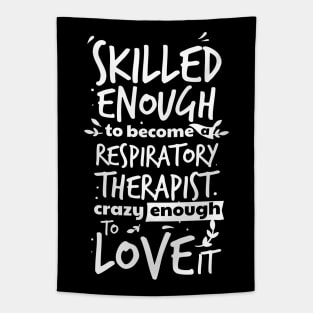 Skilled enough to become a respiratory therapist, crazy enough to love it , Proud RT, funny Respiratory therapist gift Tapestry