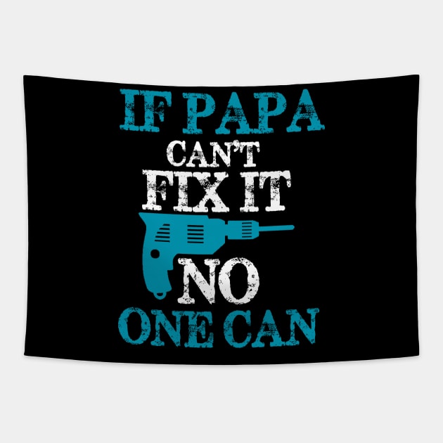 If Papa can't fix it No one can Tapestry by Chicu