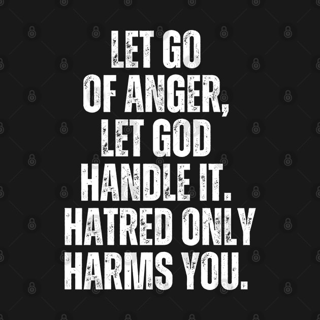 Inspirational and Motivational Quotes for Success - Let Go of Anger, Let God Handle It. Hatred Only Harms You by Inspirational And Motivational T-Shirts