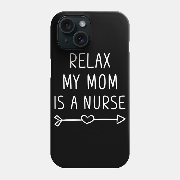 Relax My Mom Is a Nurse Phone Case by Hannah's Bear Tees