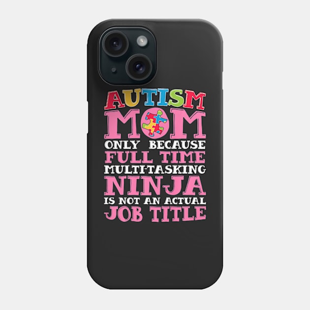 Mom Only Because Full Time Ninja Autism Awareness Phone Case by ShariLambert