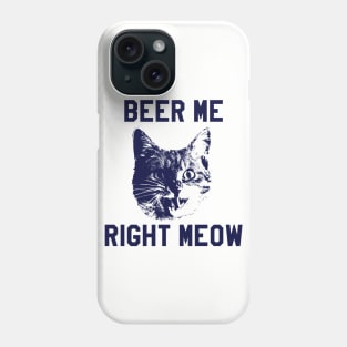 Beer Me Right Meow Funny Cat Beer Phone Case