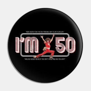 Im 50 - Fifty Years Old Pin