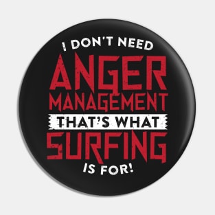 I Don't Need Anger Management Surfing Pin