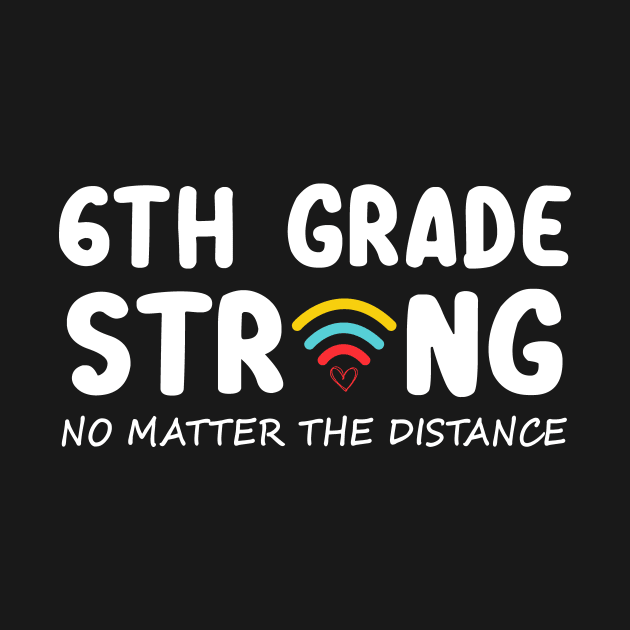 6th Grade Strong No Matter Wifi The Distance Shirt Funny Back To School Gift by Alana Clothing