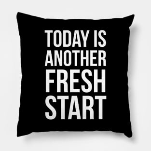 Today Is Another Fresh Start Pillow