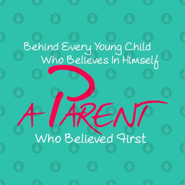 Behind every young child who believes in himself a parent who believed first by Otaka-Design