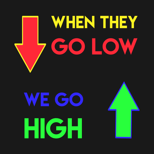 When they go low We go high by rogerdewayne