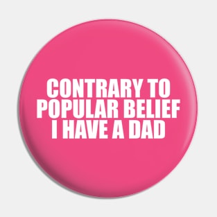 Contrary to Popular Belief I Have a Dad Tee, Dank Meme Quote Shirt Out of Pocket Humor T-shirt Funny Saying Edgy Joke Y2k Pin