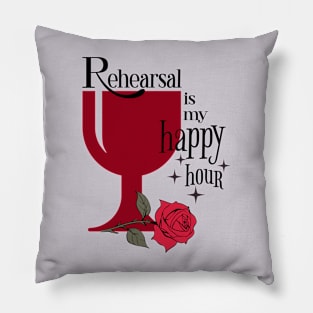 Rehearsal is my happy hour Pillow