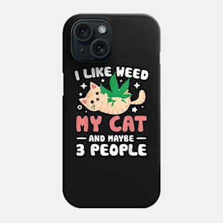 I Like Weed My Cat Maybe 3 People 420 Cannabis Stoner Phone Case