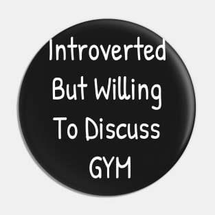 Introverted But Willing To Discuss GYM Pin