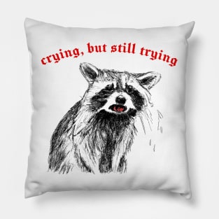 Crying, But Still Trying  -- Raccoon Lover Design Pillow