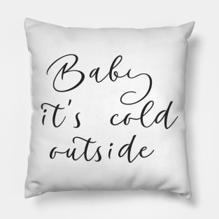 Baby it's cold outside Pillow