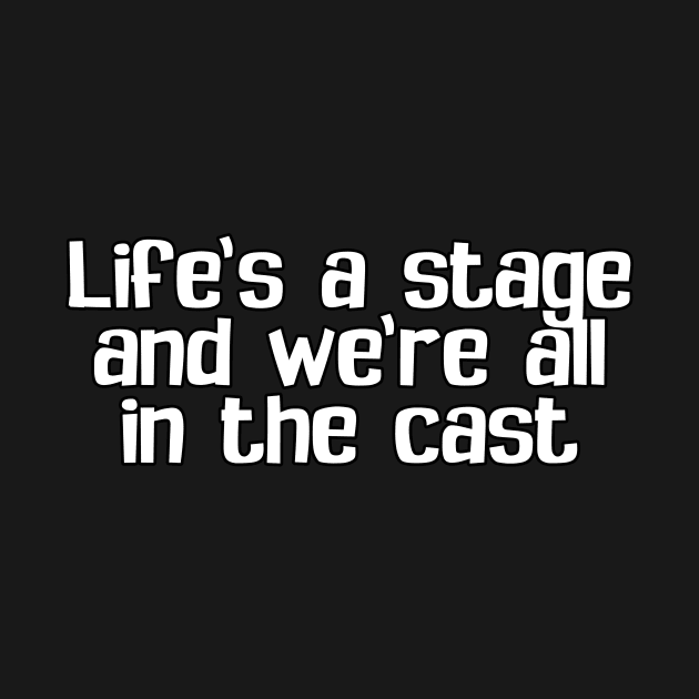 Life's a stage by jbensch