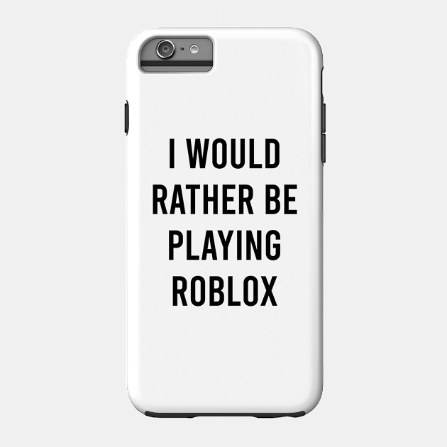 I Would Rather Be Playing Roblox Roblox Coque Pour Telephones Teepublic Fr - ipod touch t shirt roblox