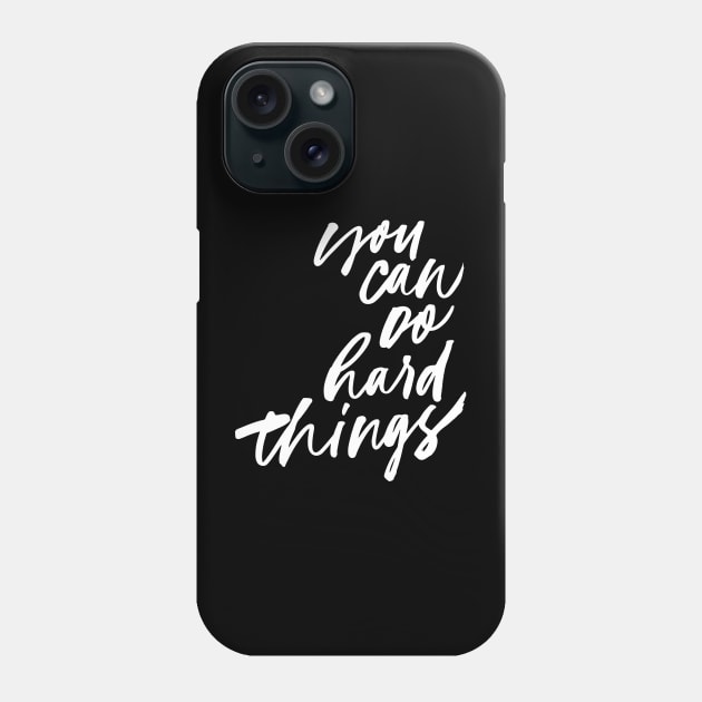 You Can Do Hard Things Phone Case by SzlagRPG