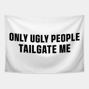 Only Ugly People Tailgate Me Bumper Sticker Funny Tailgating Sticker Funny Meme Bumper Humper Car Sticker Tapestry