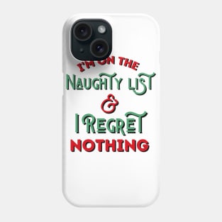 I'm On The Naughty List And I Regret Nothing Phone Case