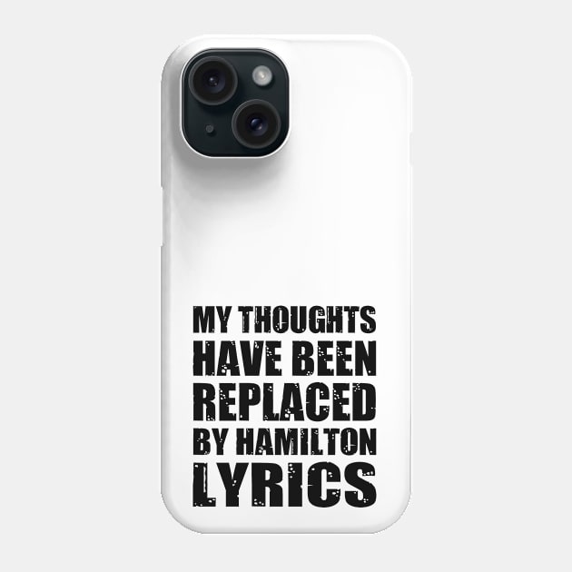 My Thoughts Have Been Replaced by Hamilton Lyrics Phone Case by family.d