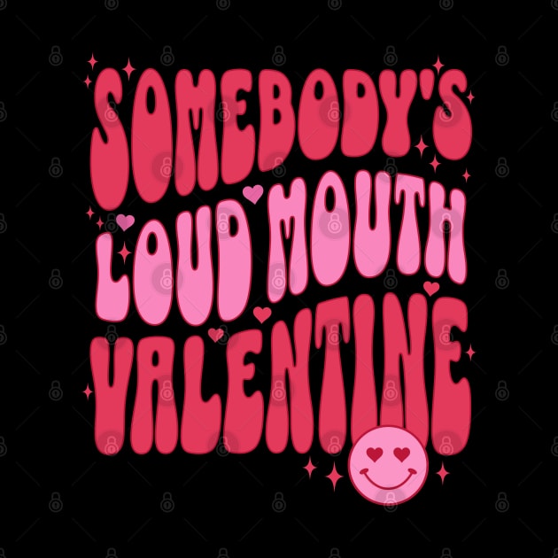 Somebody's Loud Mouth Valentine Funny Valentines Day Gift for Wife Front by PUFFYP